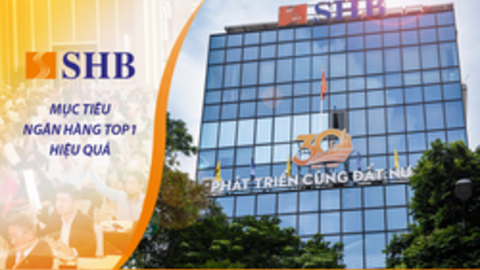 Mục tiêu trở thành ngân hàng TOP1 về hiệu quả, SHB tự tin với chiến lược khác biệt và nền tảng vững vàng qua ba thập kỷ