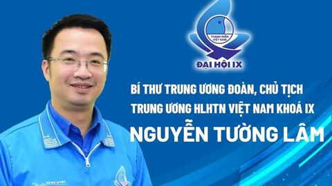 Anh Nguyễn Tường Lâm giữ chức Chủ tịch Trung ương Hội LHTN Việt Nam