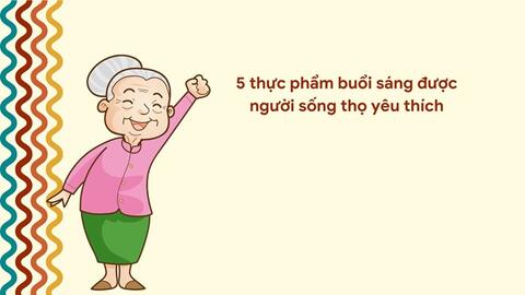 5 thực phẩm buổi sáng được người sống thọ yêu thích