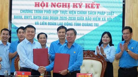 LĐLĐ tỉnh Quảng Trị ký kết với Bảo hiểm Xã hội bảo vệ quyền lợi người lao động