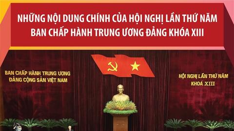 Những nội dung chính của Hội nghị lần thứ năm Ban Chấp hành Trung ương Đảng khóa XIII