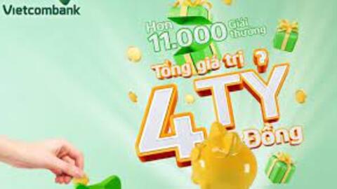 Cơ hội trúng 600 triệu đồng khi gửi tiết kiệm tại Vietcombank